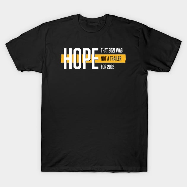 Hope that 2021 was not a trailer for 2022 (White & Yellow Design) T-Shirt by Optimix